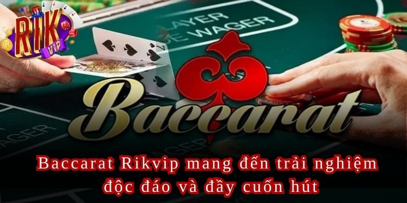 Baccarat Rikvip là một trò chơi đầy hấp dẫn sử dụng bộ bài Tây