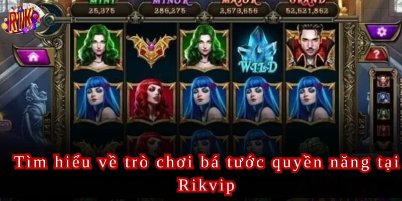 Tìm hiểu về trò chơi bá tước quyền năng tại Rikvip