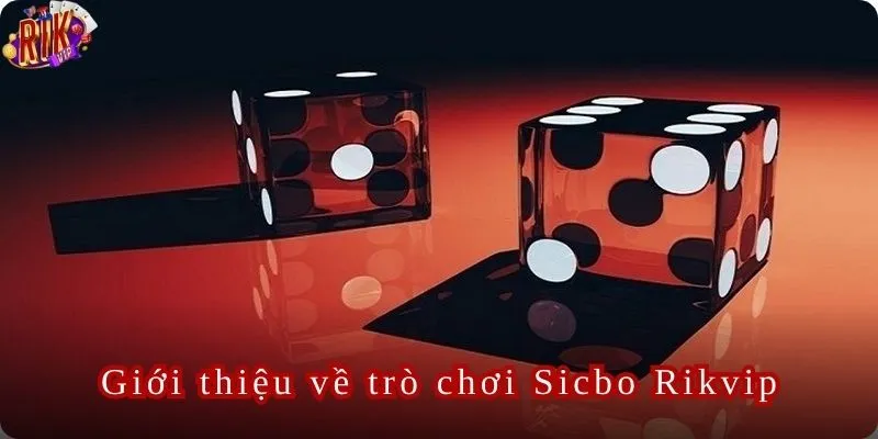 Trò Chơi Sicbo Rikvip: Đặt Cược Ngay Để Thử Vận May