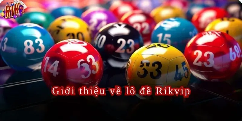 Giới thiệu tổng quát về trò chơi lô đề Rikvip 