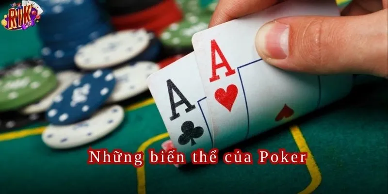 Những biến thể của Poker có tại thương hiệu Rikvip.