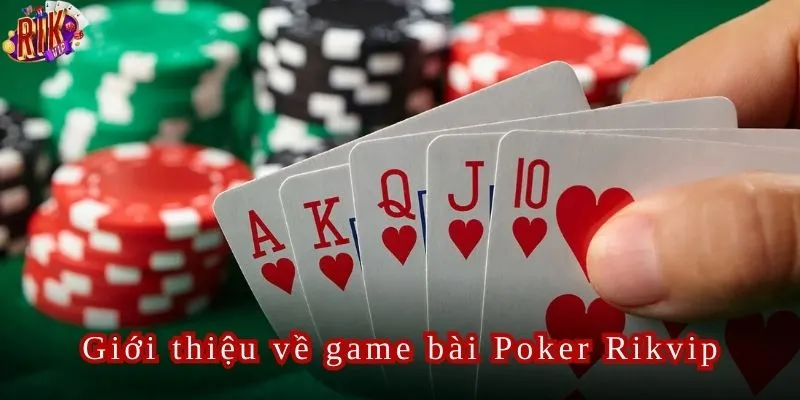 Giới thiệu về game bài Poker Rikvip dành cho người chơi mới.