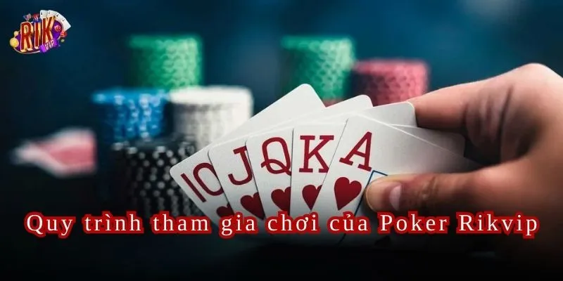 Quy trình tham gia chơi của Poker Rikvip dành cho người chơi.