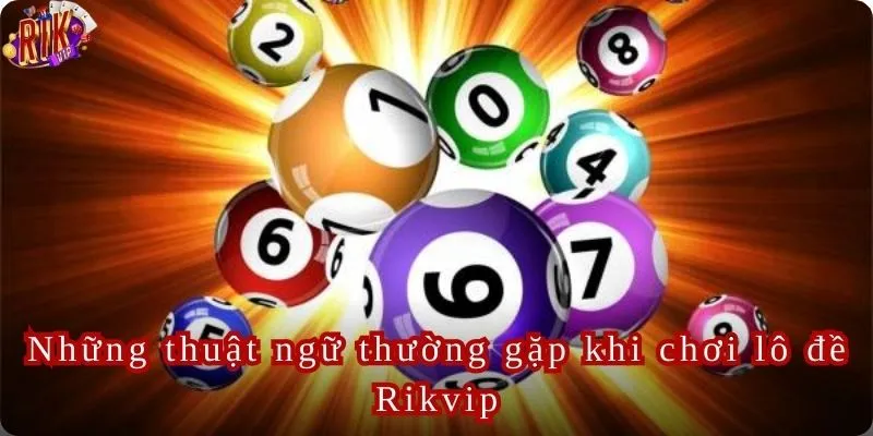 Các thuật ngữ thường gặp khi tham gia chơi lô đề Rikvip