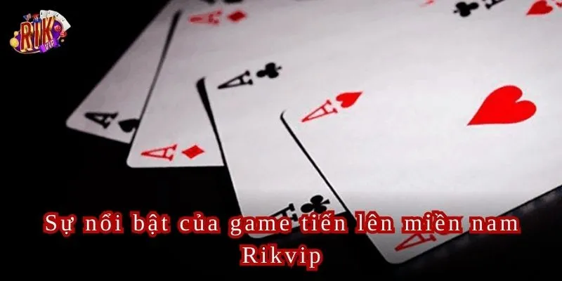 Sự nổi bật của game tiến lên miền nam Rikvip mang đến người chơi.