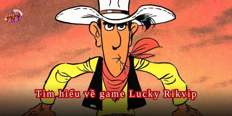 Tìm hiểu về game Lucky Rikvip dành cho người mới.