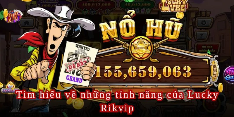 Tìm hiểu về những tính năng của Lucky Rikvip