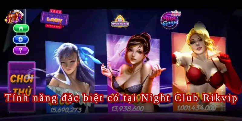 Tính năng đặc biệt có tại Night Club Rikvip.